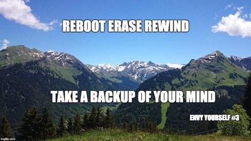 Reboot Erase Rewind, Take a backup of your mind