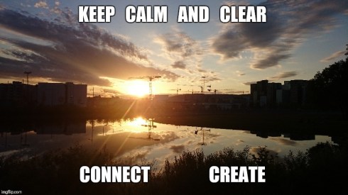 Keep Calm and clear, connect, create